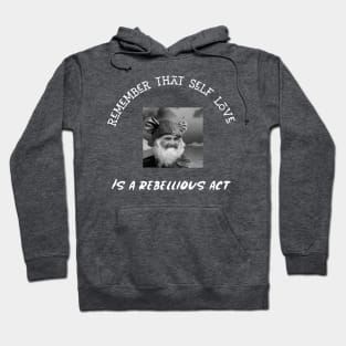 Remember Self Love Is A Rebellious Act Hoodie